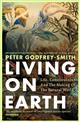 Living on Earth: Life, Consciousness and the Making of the Natural World