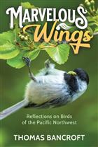 Marvelous Wings: Reflections on Birds of the Pacific Northwest