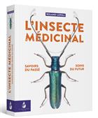 L'insecte medicinal: savoirs du passé soins du futur