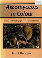 Ascomycetes in Colour Found and Photographed in Mainland Britain