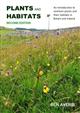 Plants and Habitats: An Introduction to Common Plants and their Habitats in Britain and Ireland