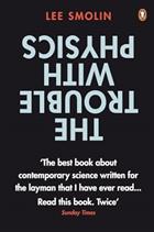 The Trouble with Physics: The Rise of String Theory, The Fall of a Science and What Comes Next