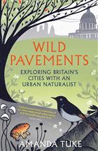 Wild Pavements: Exploring Britain's Cities with an Urban Naturalist