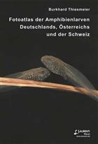 Fotoatlas der Amphibienlarven Deutschlands, Österreichs und der Schweiz (Supplement 17 of the Journal of Field Herpetology)