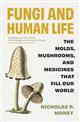 Fungi and Human Life: The Molds, Mushrooms, and Medicines That Fill Our World