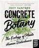 Concrete Botany: The Ecology of Plants in the Age of Human Disturbance