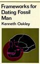 Frameworks for Dating Fossil Man
