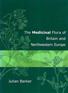 The Medicinal Flora of Britain and Northwestern Europe: A Field Guide including plants commonly cultivated in the region