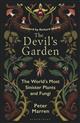 The Devil's Garden: The World's Most Sinister Plants and Fungi