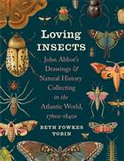 Loving Insects: John Abbot's Drawings and Natural History Collecting in the Atlantic World, 1760s-1840s
