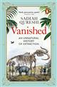Vanished: An Unnatural History of Extinction