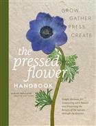 The Pressed Flower Handbook:  Grow, Gather, Press, Create