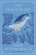 The Trials of Life: A Natural History of Animal Behaviour Centenary edition