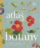 Atlas of Botany: An Exploration of Plants Across Time and Around the World