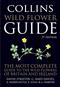 Collins Wild Flower Guide: The Most Complete Guide to the Wild Flowers of Britain and Ireland