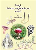 Fungi. Animal, Vegetable or What?