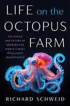 Life on the Octopus Farm: The Ethics and Future of Growing the World's Most Intelligent Invertebrate