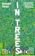 In Trees: An Exploration of Ancient Living Wisdom, From Wild Branches to Deep Roots