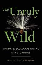 The Unruly Wild: Embracing Ecological Change in the Southwest