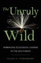 The Unruly Wild: Embracing Ecological Change in the Southwest