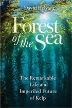 Forest of the Sea: The Remarkable Life and Imperiled Future of Kelp