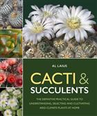 Cacti & Succulents: The Definative Practical Guide to Understanding, Selecting and Cultivating Arid-Climate Plants at Home