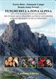 Funghi della zona alpina: Atlante ragionato ed illustrato dei funghi delle praterie alpine d’alta quota e delle microselve delle Dolomiti.