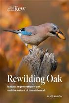 Rewilding Oak: Natural regeneration of oak and the nature of the wildwood.