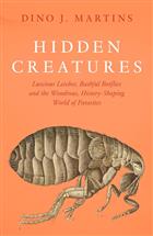 Hidden Creatures: Luscious Leeches, Bashful Botflies and the Wondrous, History-Shaping World of Parasites