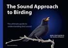 The Sound Approach to Birding: A guide to understanding bird sound