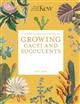 The Kew Gardener's Guide to Growing Cacti and Succulents: The Art and Science to Grow with Confidence