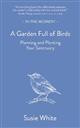 A Garden Full of Birds: Planning and Planting Your Sanctuary