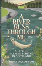 A River Runs Through Me: A Life of Salmon Fishing in Scotland