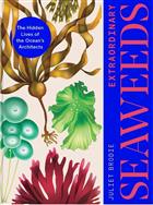 Extraordinary Seaweeds: The Hidden Lives of the Ocean's Architects