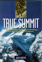 True Summit: What Really Happened on Maurice Herzog's First Legendary Ascent of Annapurna