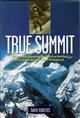 True Summit: What Really Happened on Maurice Herzog's First Legendary Ascent of Annapurna