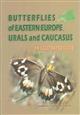 Butterflies of Eastern Europe, Urals and Caucasus: An Illustrated Guide