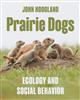 Prairie Dogs: Ecology and Social Behavior