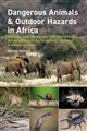 Dangerous Animals & Outdoor Hazards in Africa: Assessing Risk, Managing Human-Wildlife Conflict and Responding to Life-Threatening Situations in Remote Locations