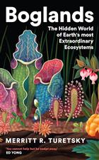 Boglands: The Hidden World of Earth's Most Extraordinary Ecosystems