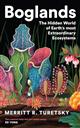 Boglands: The Hidden World of Earth's Most Extraordinary Ecosystems