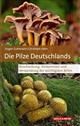 Die Pilze Deutschlands: Beschreibung, Vorkommen und Verwendung der wichtigsten Arten