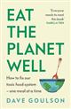 Eat the Planet Well: How to fix our toxic food system - one meal at a time