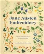 Jane Austen Embroidery: Authentic embroidery projects for modern stitchers
