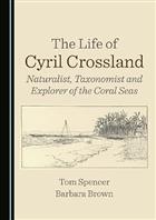 The Life of Cyril Crossland: Naturalist, Taxonomist and Explorer of the Coral Seas