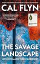 The Savage Landscape: How We Made the Wilderness