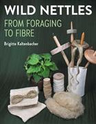 Wild Nettles: From foraging to fibre