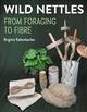 Wild Nettles: From foraging to fibre