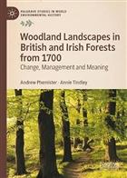 Woodland Landscapes in British and Irish Forests from 1700: Change, Management and Meaning