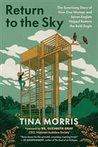 Return to the Sky: The Surprising Story of How One Woman and Seven Eaglets Helped Restore the Bald Eagle